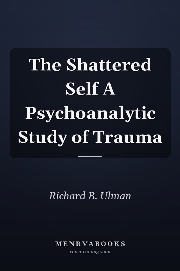 The Shattered Self A Psychoanalytic Study of Trauma