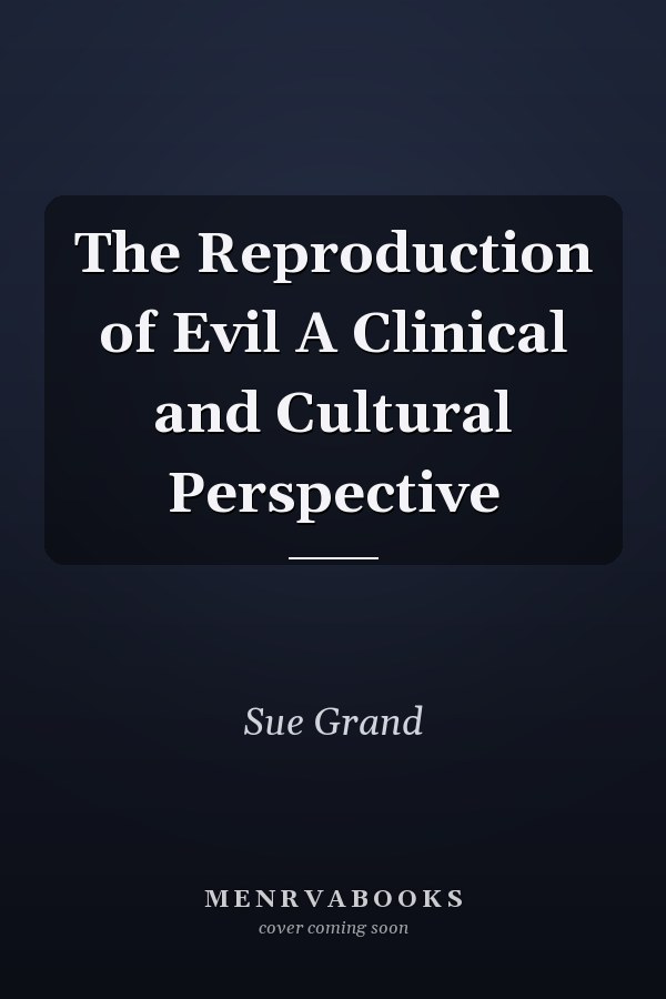 The Reproduction of Evil A Clinical and Cultural Perspective
