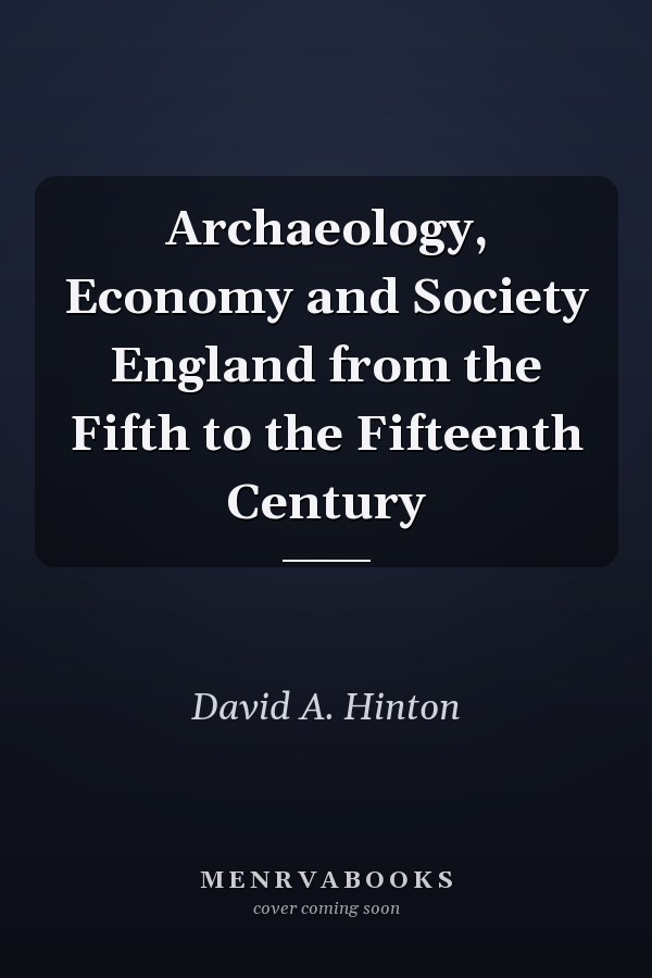 Archaeology, Economy and Society England from the Fifth to the Fifteenth Century