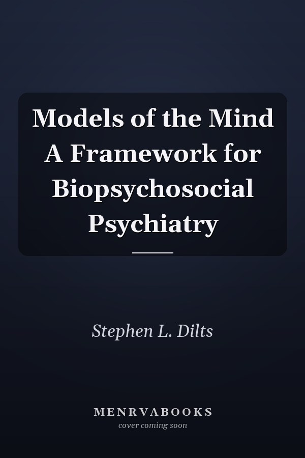 Models of the Mind A Framework for Biopsychosocial Psychiatry