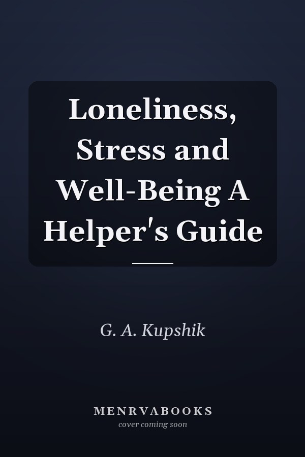Loneliness, Stress and Well-Being A Helper's Guide