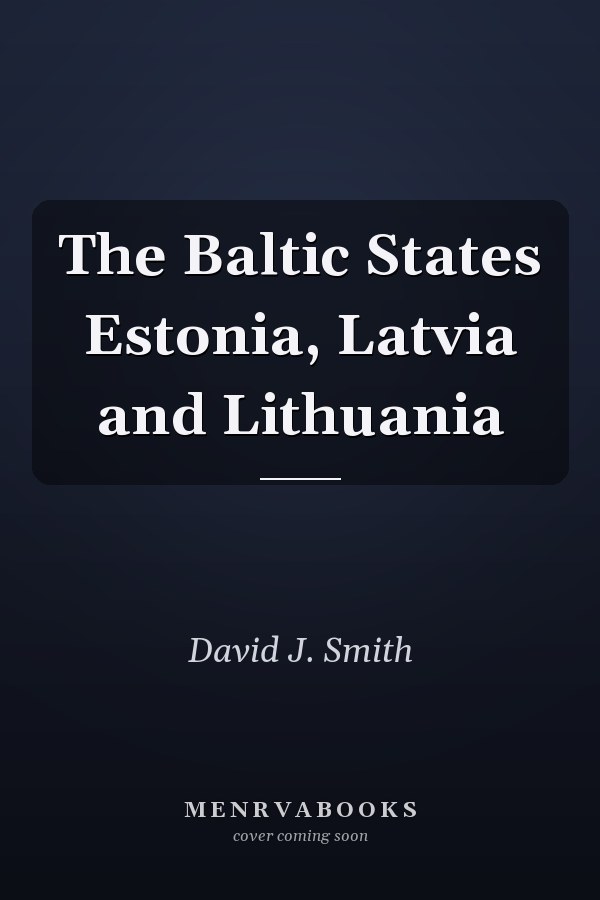 The Baltic States Estonia, Latvia and Lithuania