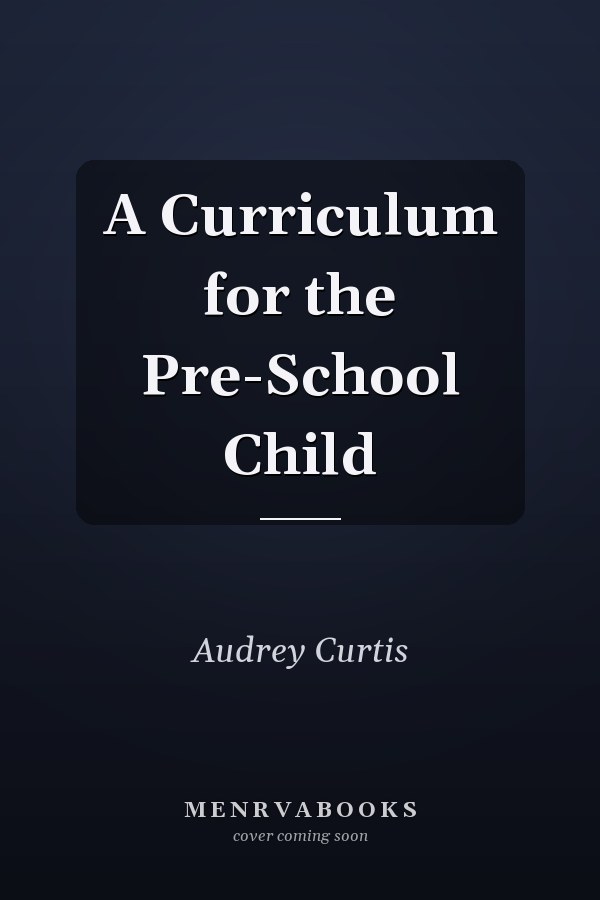 A Curriculum for the Pre-School Child