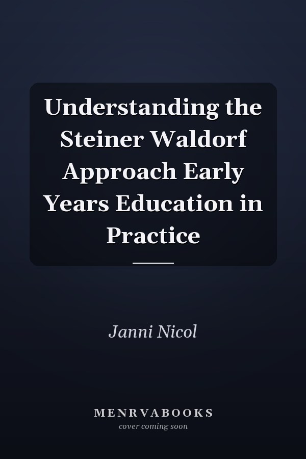 Understanding the Steiner Waldorf Approach Early Years Education in Practice