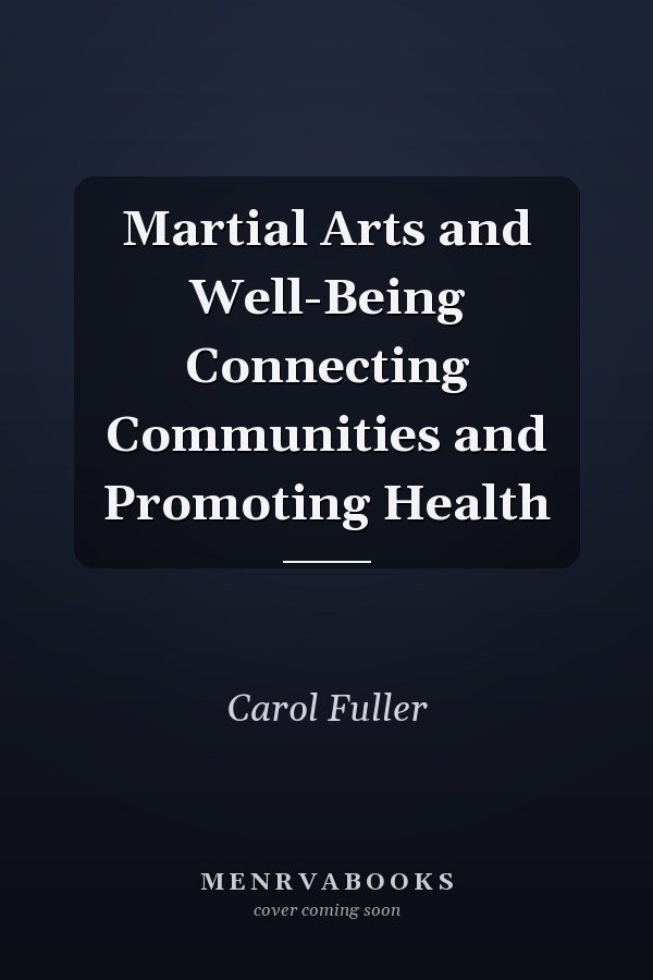 Martial Arts and Well-Being Connecting Communities and Promoting Health