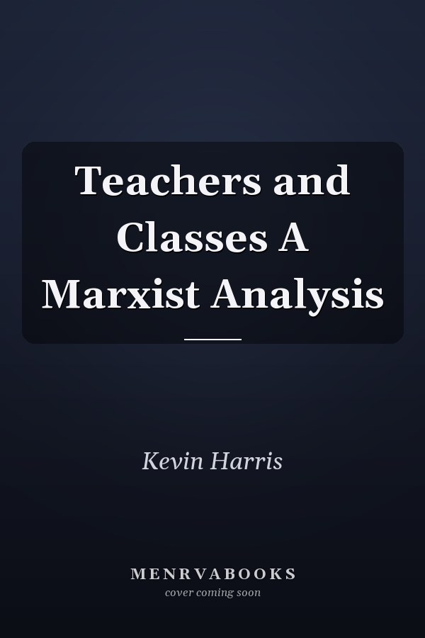 Teachers and Classes A Marxist Analysis
