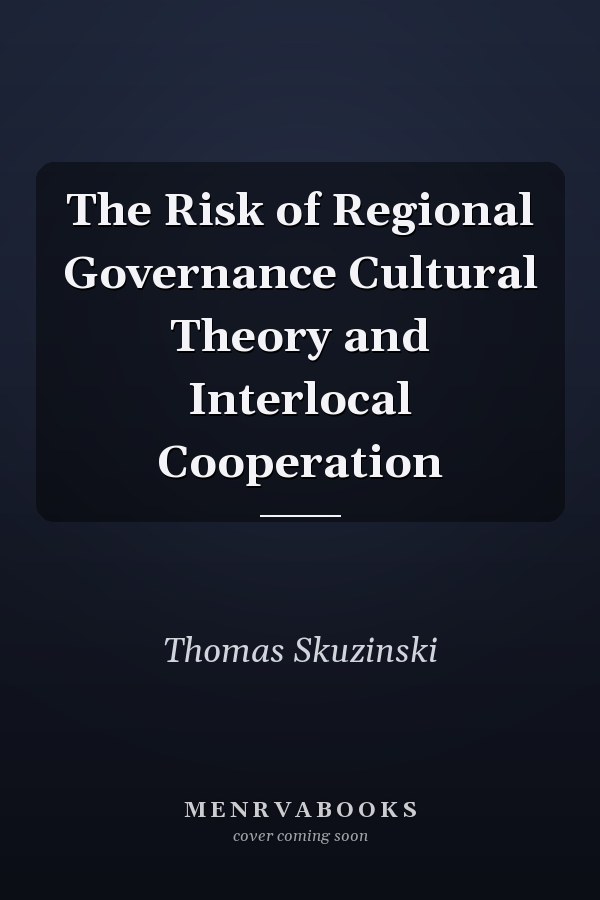 The Risk of Regional Governance Cultural Theory and Interlocal Cooperation