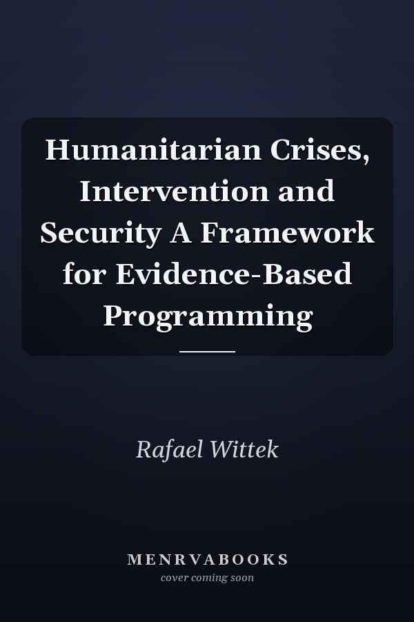 Humanitarian Crises, Intervention and Security A Framework for Evidence-Based Programming