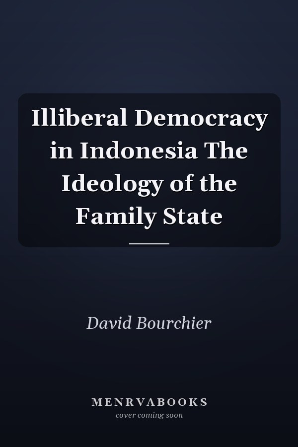 Illiberal Democracy in Indonesia The Ideology of the Family State