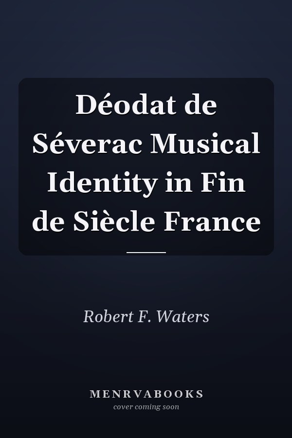 Déodat de Séverac Musical Identity in Fin de Siècle France