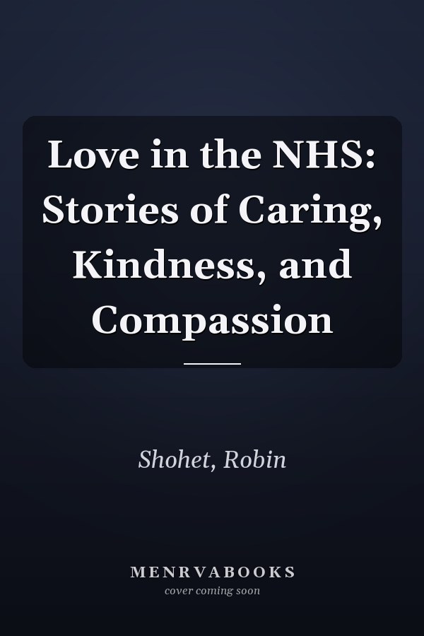 Love in the NHS: Stories of Caring, Kindness, and Compassion