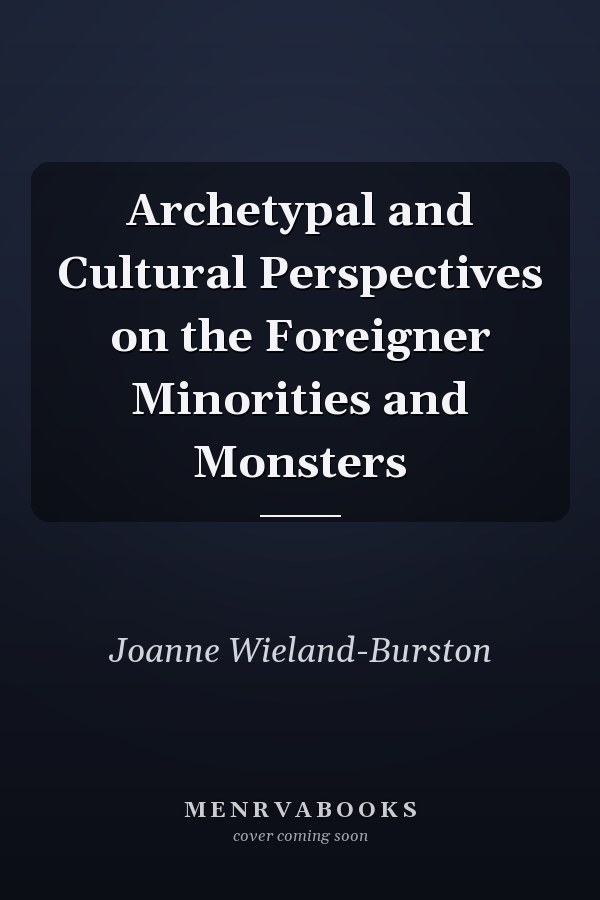 Archetypal and Cultural Perspectives on the Foreigner Minorities and Monsters