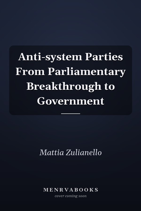 Anti-system Parties From Parliamentary Breakthrough to Government