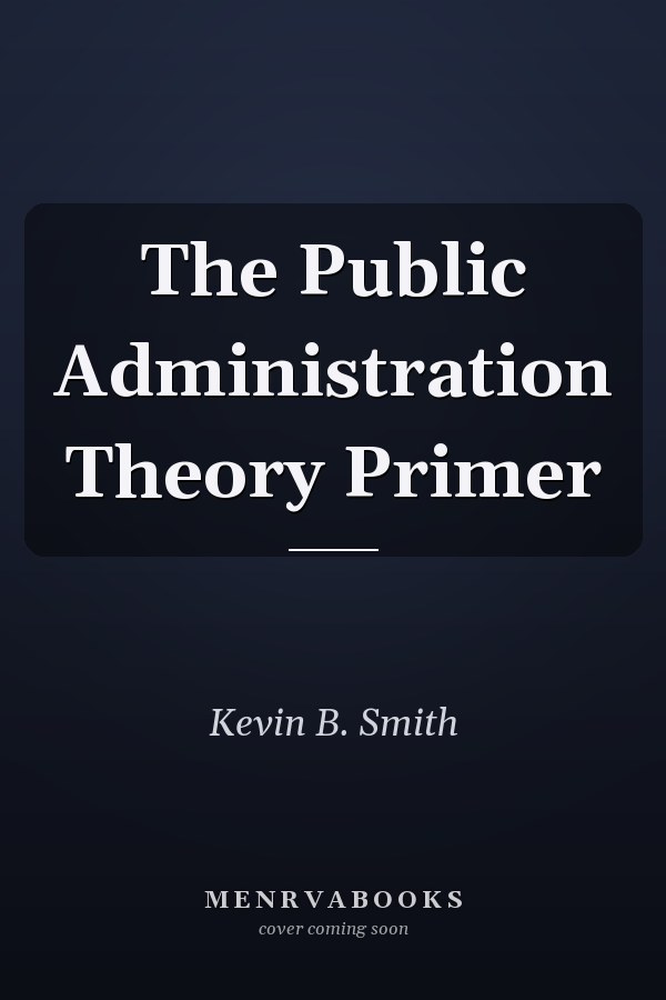 The Public Administration Theory Primer