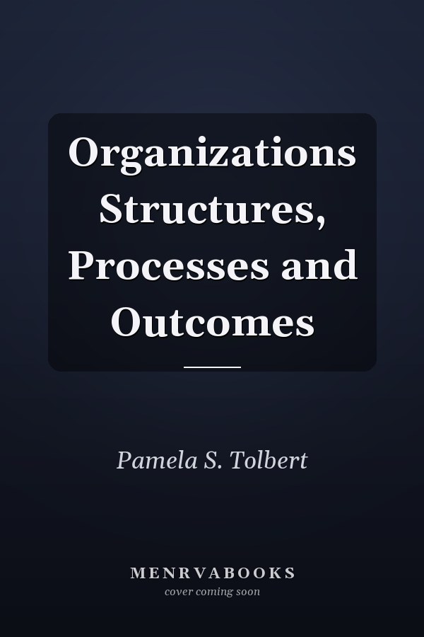 Organizations Structures, Processes and Outcomes