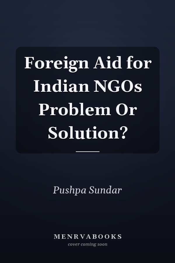 Foreign Aid for Indian NGOs Problem Or Solution?