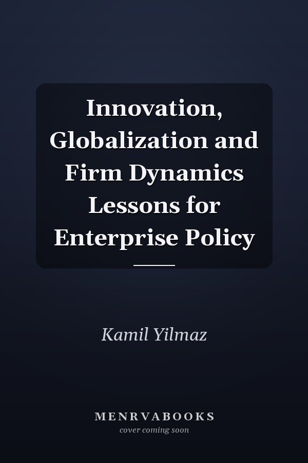 Innovation, Globalization and Firm Dynamics Lessons for Enterprise Policy