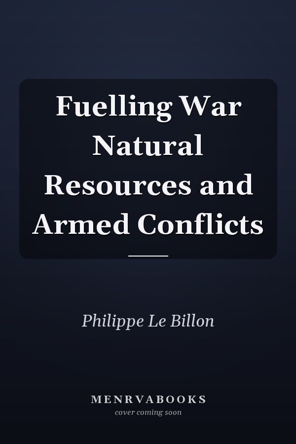 Fuelling War Natural Resources and Armed Conflicts