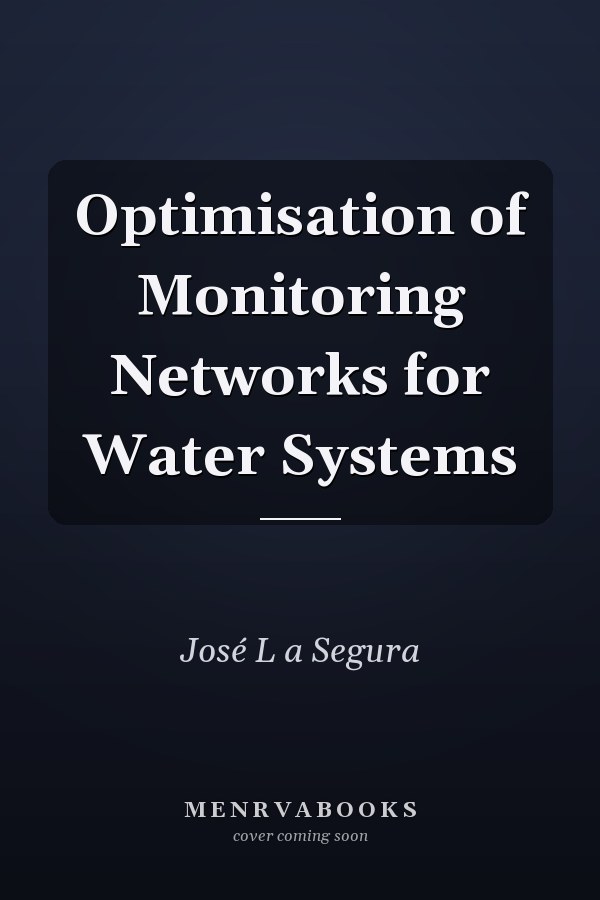 Optimisation of Monitoring Networks for Water Systems