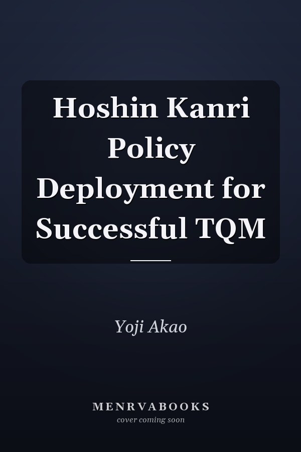 Hoshin Kanri Policy Deployment for Successful TQM