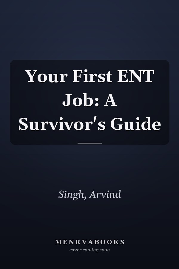 Your First ENT Job: A Survivor's Guide