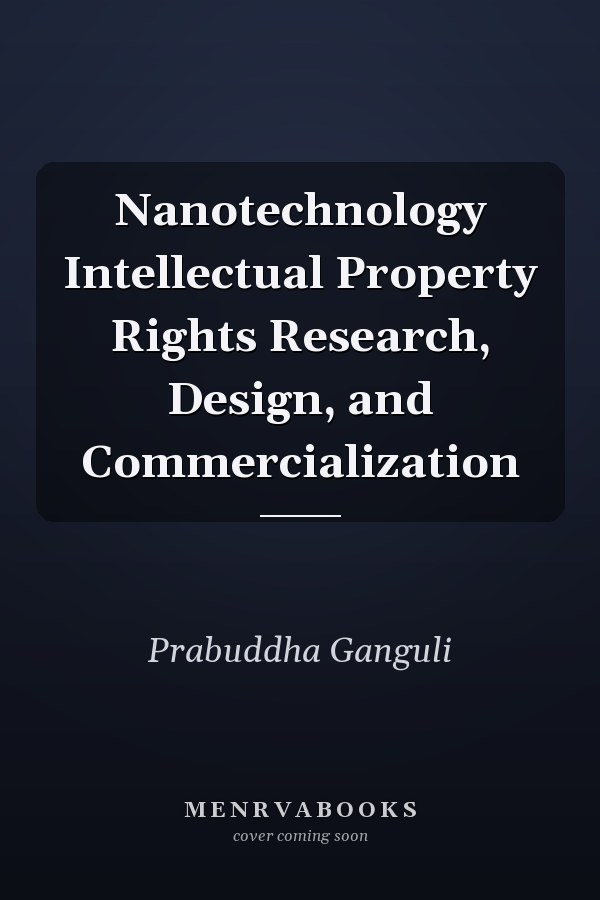 Nanotechnology Intellectual Property Rights Research, Design, and Commercialization