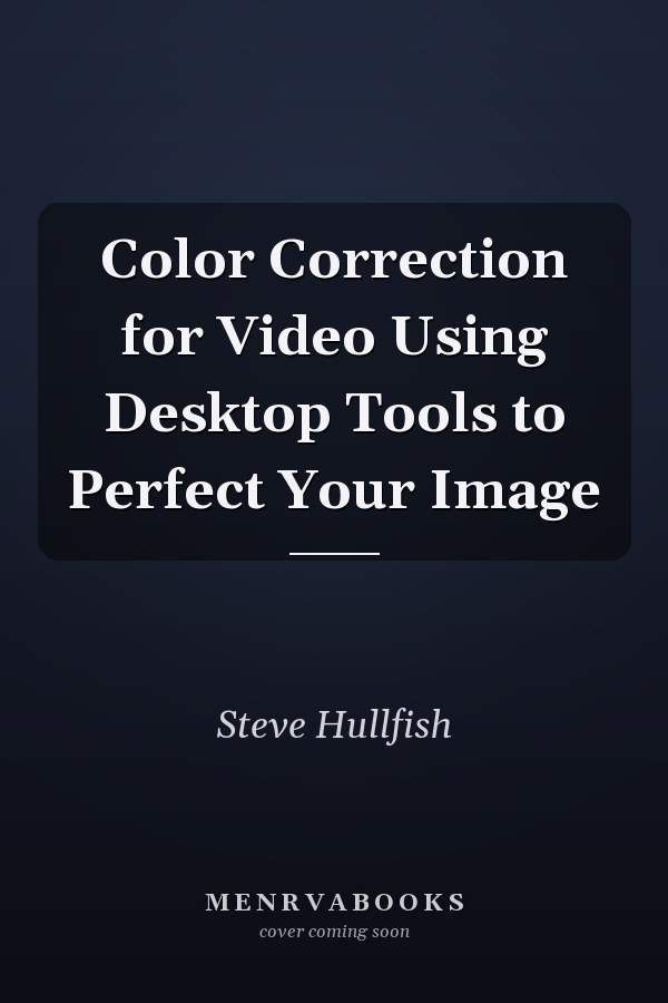 Color Correction for Video Using Desktop Tools to Perfect Your Image