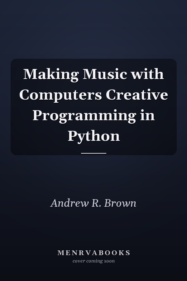 Making Music with Computers Creative Programming in Python