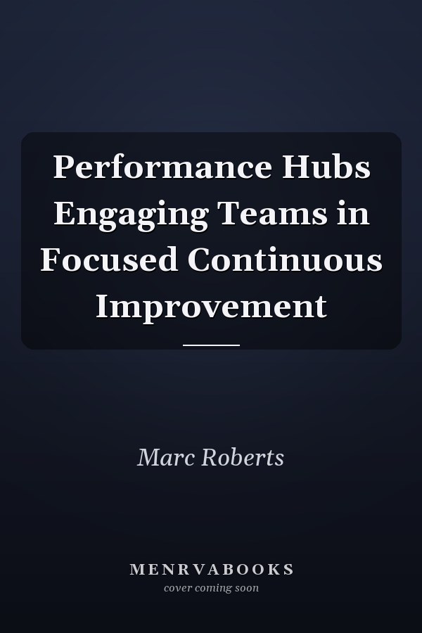 Performance Hubs Engaging Teams in Focused Continuous Improvement