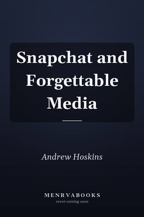 Snapchat and Forgettable Media