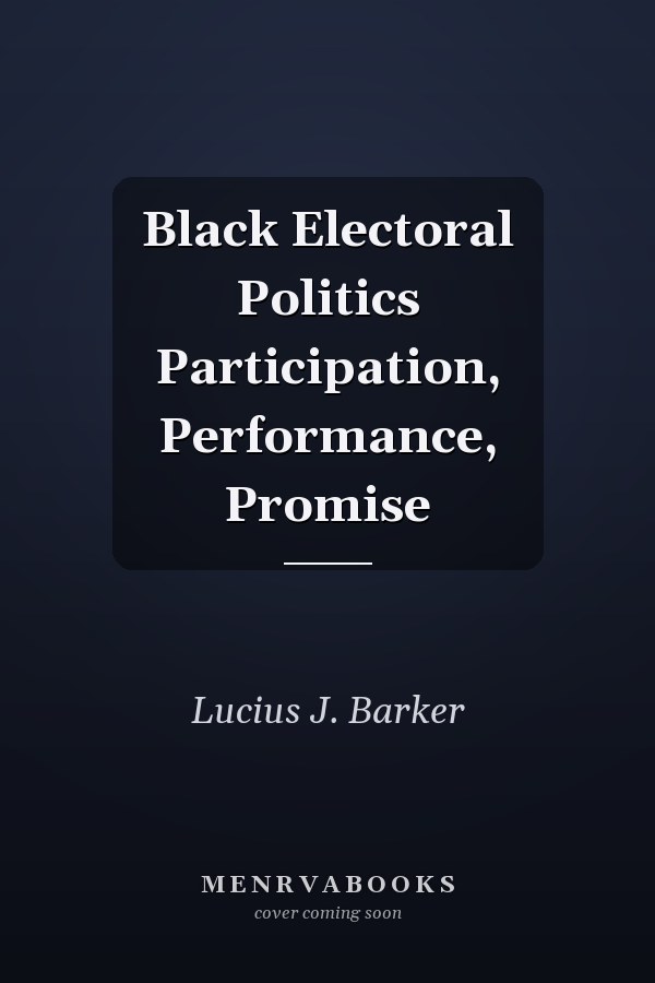 Black Electoral Politics Participation, Performance, Promise