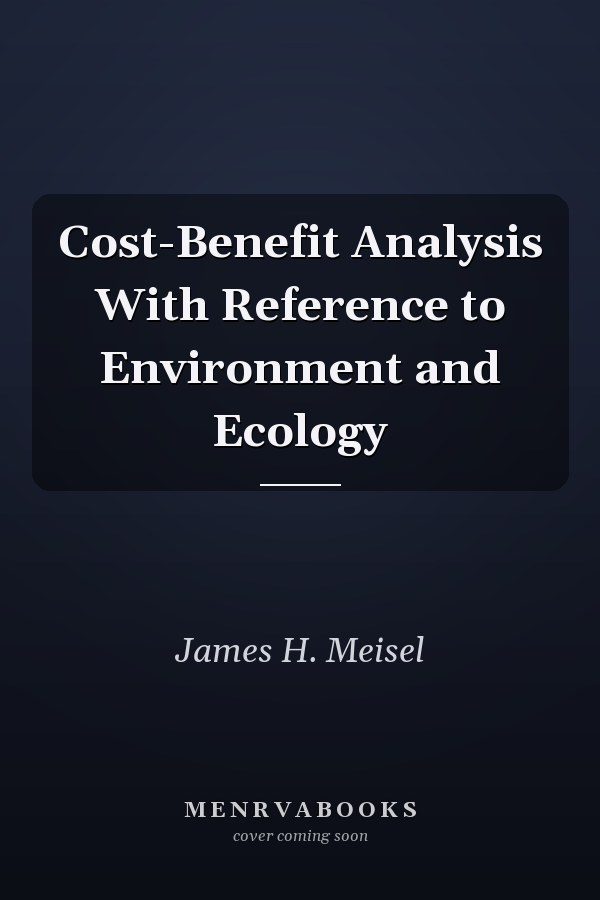 Cost-Benefit Analysis With Reference to Environment and Ecology