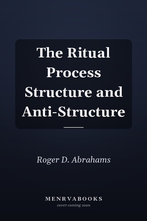 The Ritual Process Structure and Anti-Structure