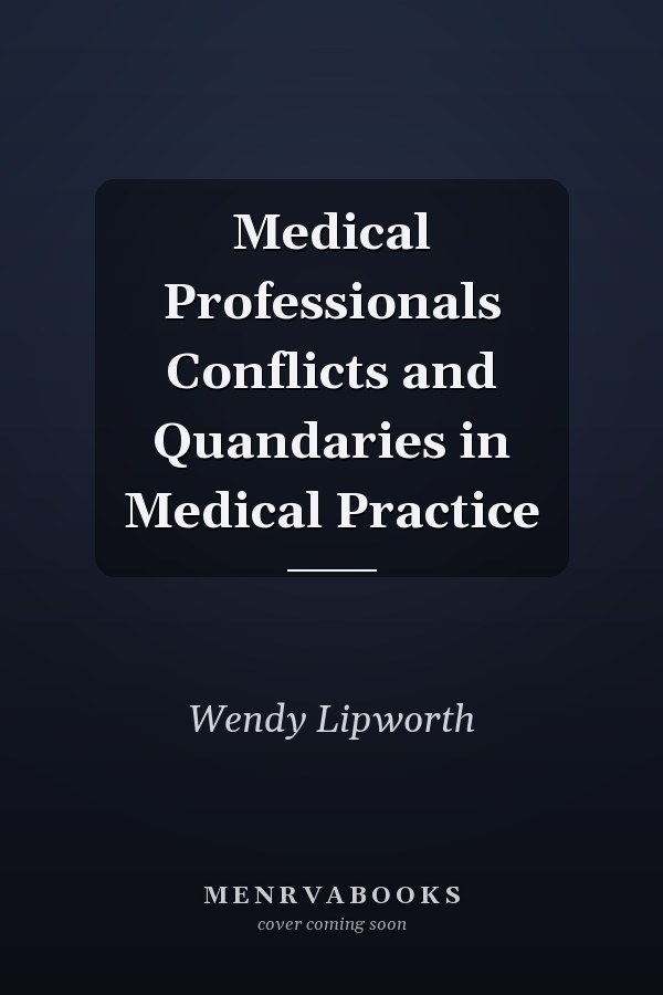 Medical Professionals Conflicts and Quandaries in Medical Practice
