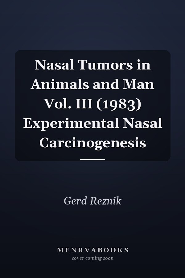 Nasal Tumors in Animals and Man Vol. III (1983) Experimental Nasal Carcinogenesis