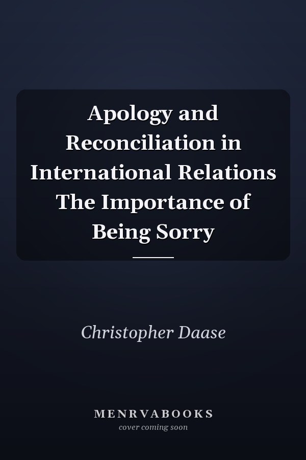 Apology and Reconciliation in International Relations The Importance of Being Sorry