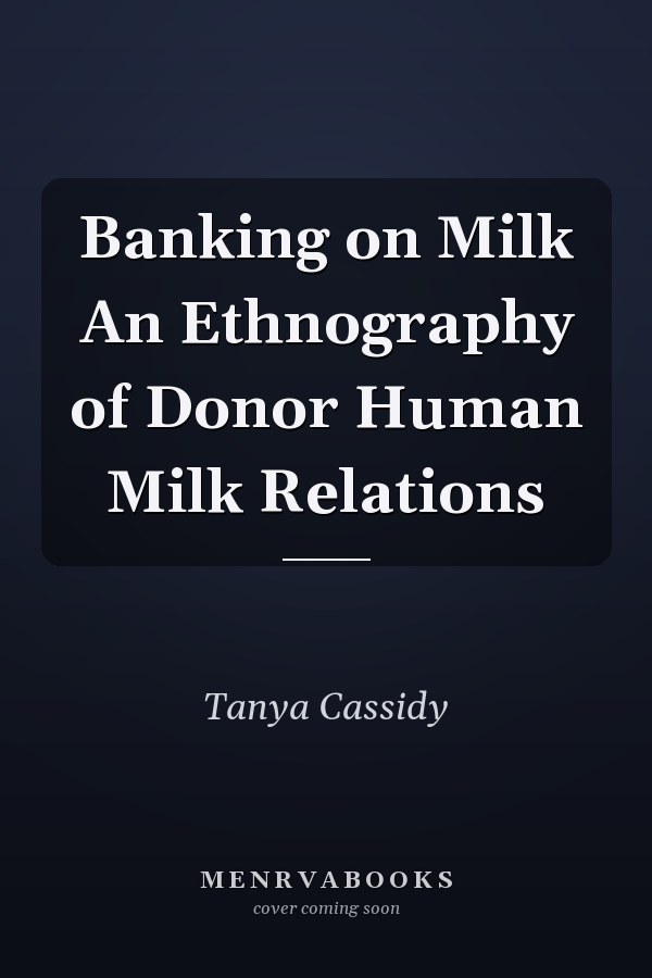 Banking on Milk An Ethnography of Donor Human Milk Relations