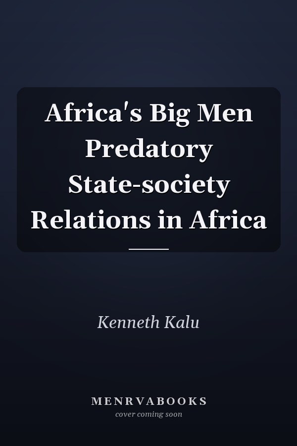 Africa's Big Men Predatory State-society Relations in Africa