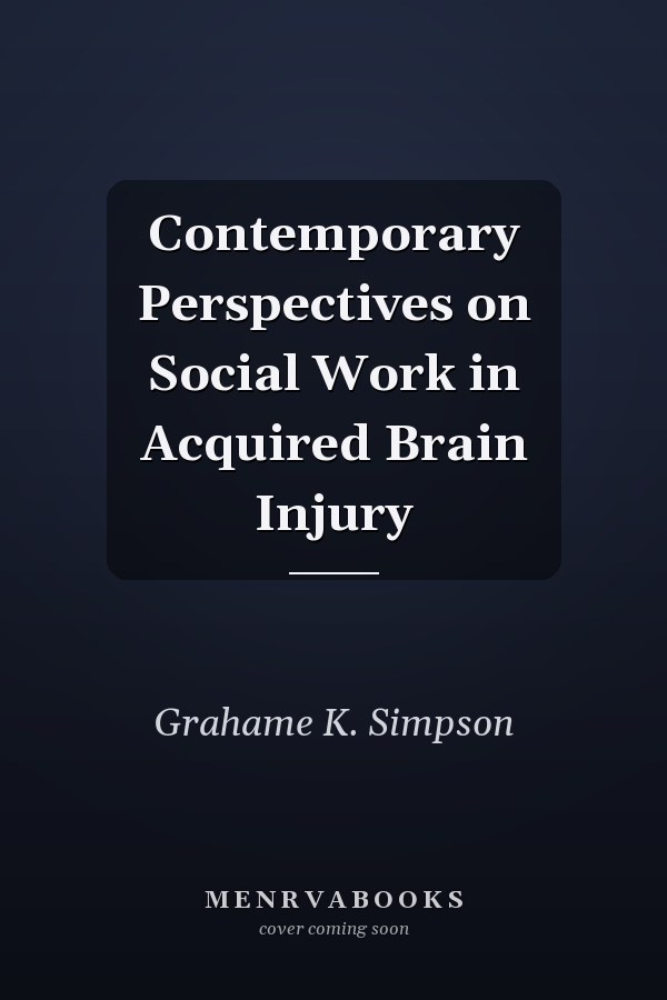 Contemporary Perspectives on Social Work in Acquired Brain Injury