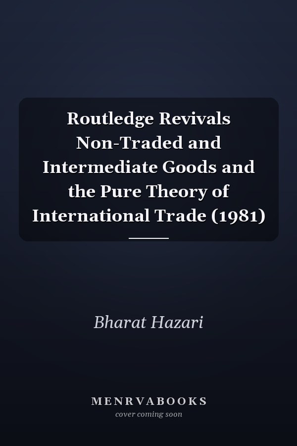 Routledge Revivals Non-Traded and Intermediate Goods and the Pure Theory of International Trade (1981)