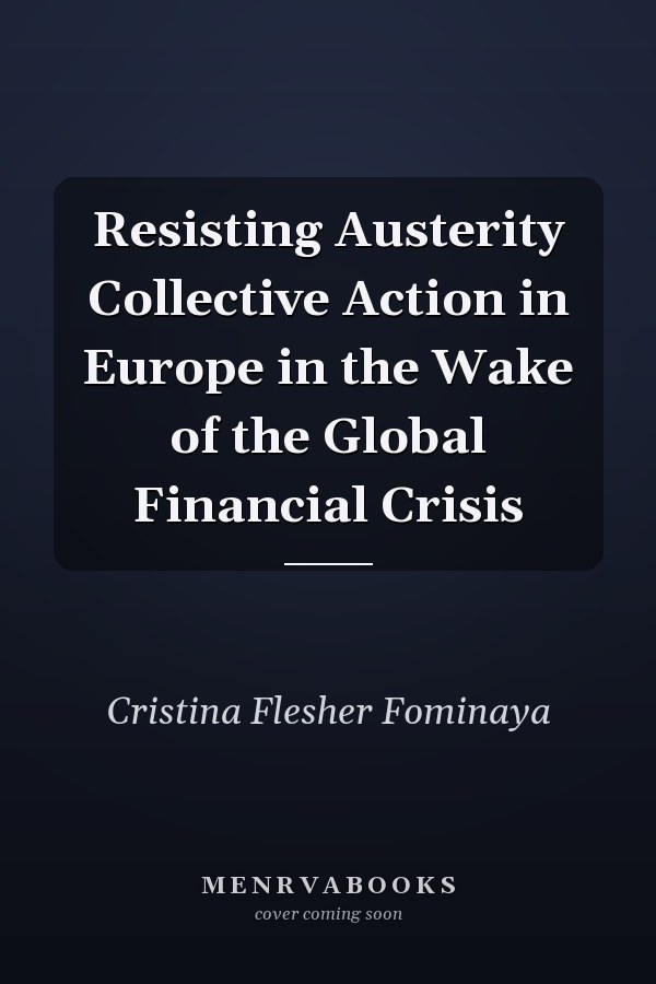 Resisting Austerity Collective Action in Europe in the Wake of the Global Financial Crisis