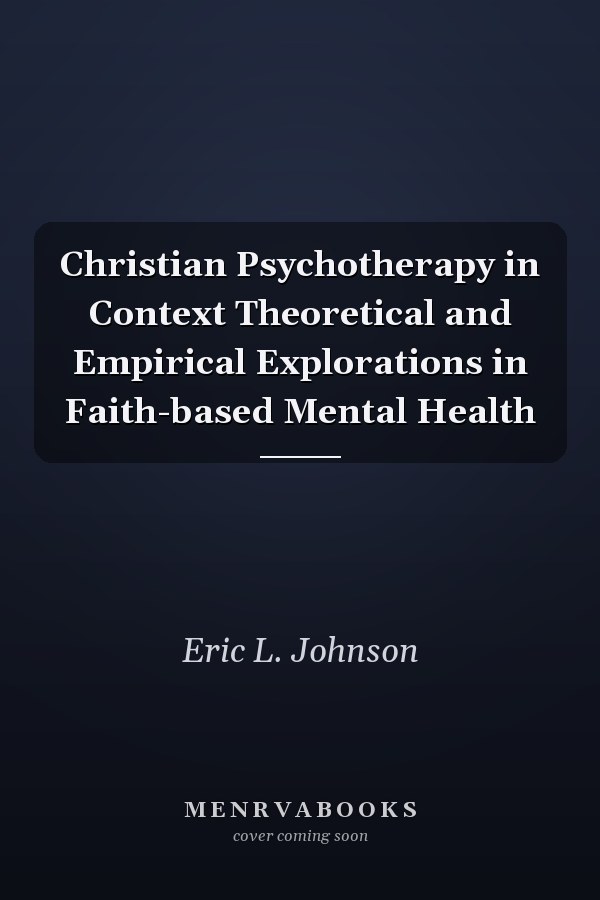 Christian Psychotherapy in Context Theoretical and Empirical Explorations in Faith-based Mental Health