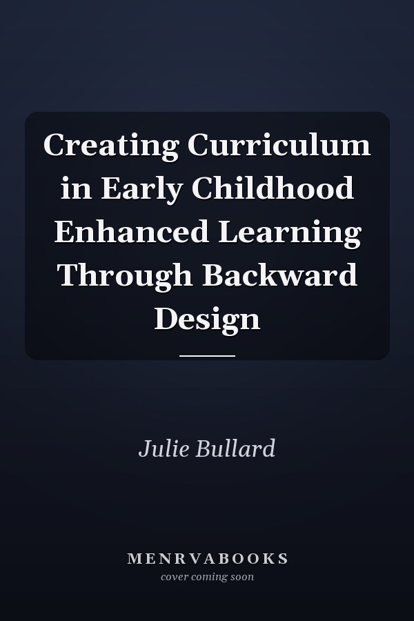 Creating Curriculum in Early Childhood Enhanced Learning Through Backward Design