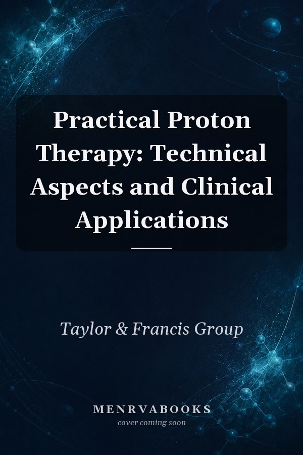 Practical Proton Therapy: Technical Aspects and Clinical Applications