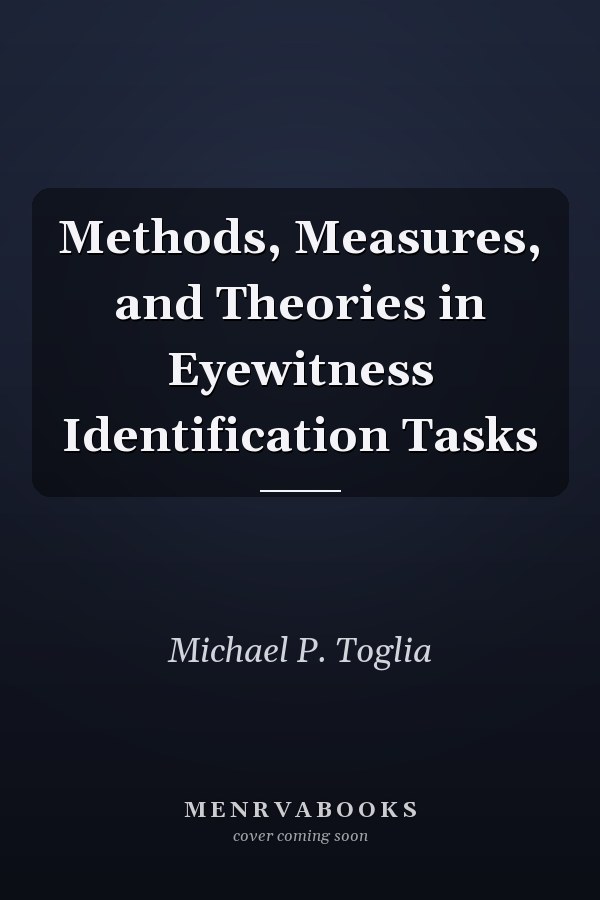 Methods, Measures, and Theories in Eyewitness Identification Tasks