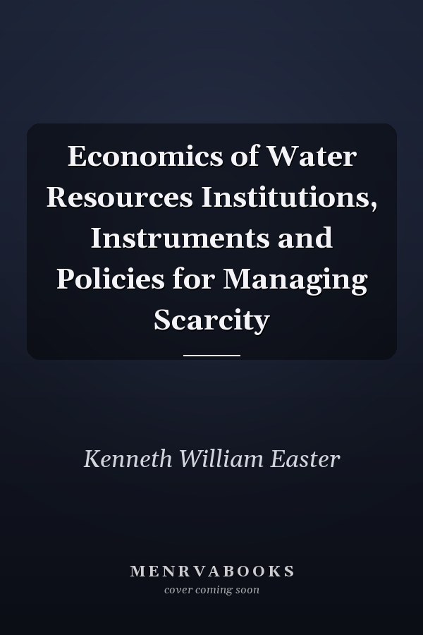 Economics of Water Resources Institutions, Instruments and Policies for Managing Scarcity