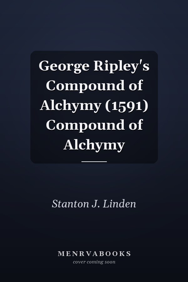 George Ripley's Compound of Alchymy (1591) Compound of Alchymy