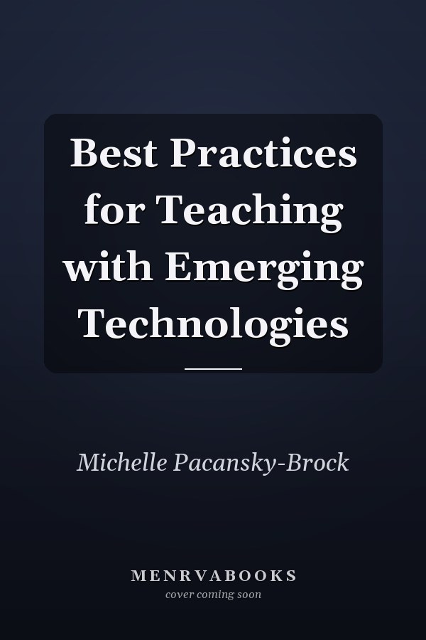 Best Practices for Teaching with Emerging Technologies