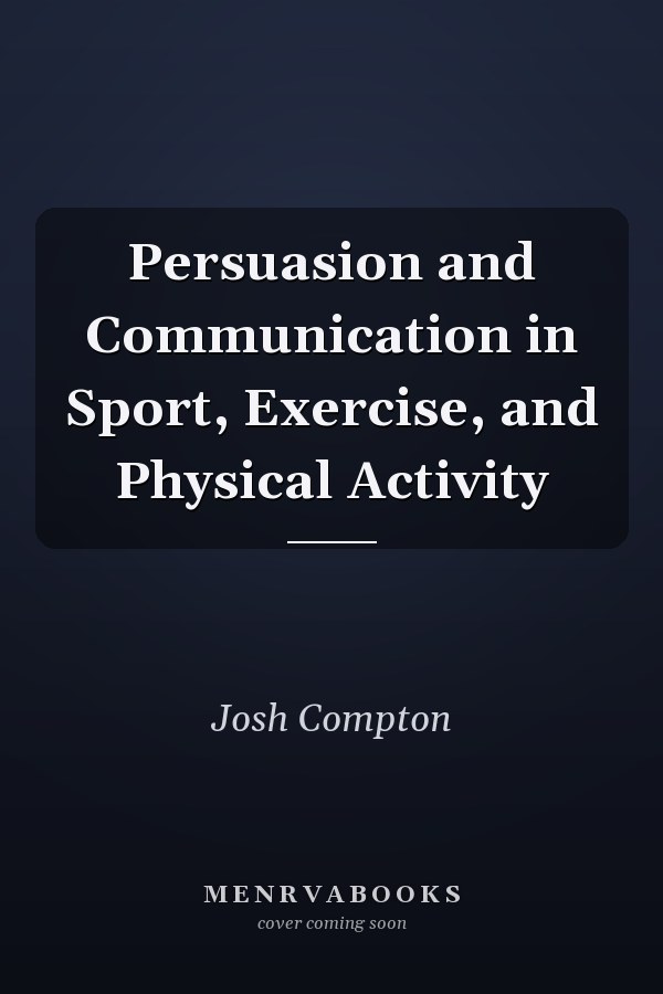 Persuasion and Communication in Sport, Exercise, and Physical Activity