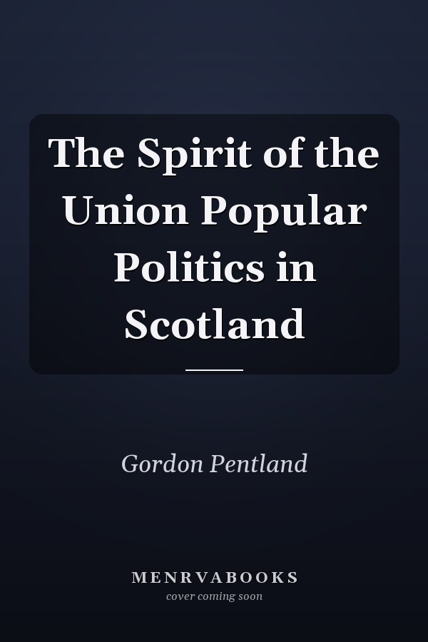 The Spirit of the Union Popular Politics in Scotland